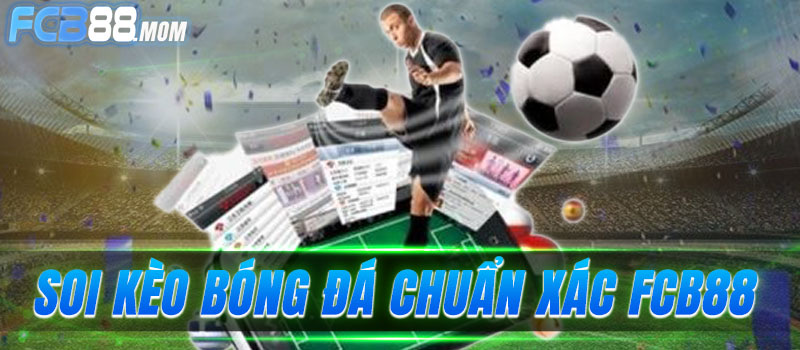 Cách soi kèo bóng đá chuẩn xác nhất hiện nay tại fcb8