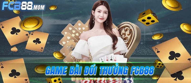 Game bài fcb88 – Đẳng cấp game bài thế giới